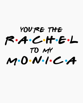 T-shirt FRIENDS - You're the Rachel to my Monica